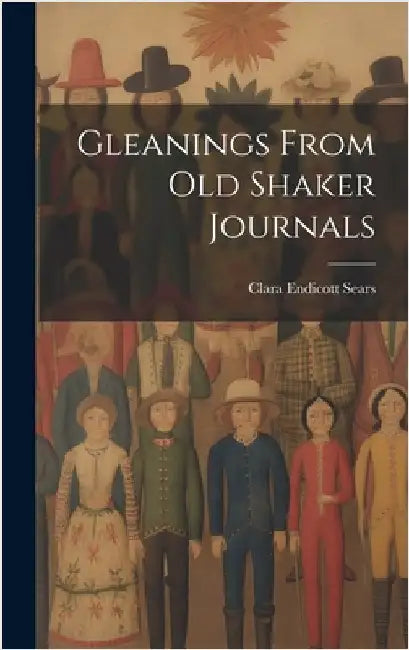 Gleanings From Old Shaker Journals by Sears, Clara Endicott 1863-