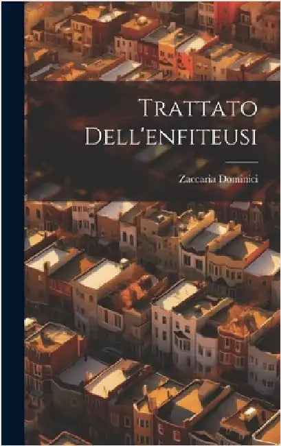 Trattato Dell'enfiteusi by Dominici, Zaccaria