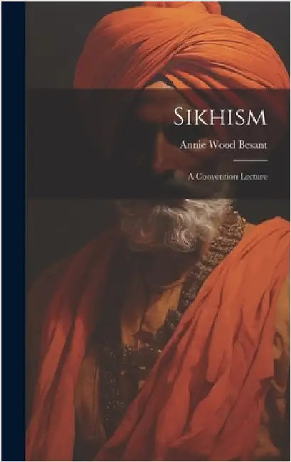 Sikhism: A Convention Lecture by Besant, Annie Wood