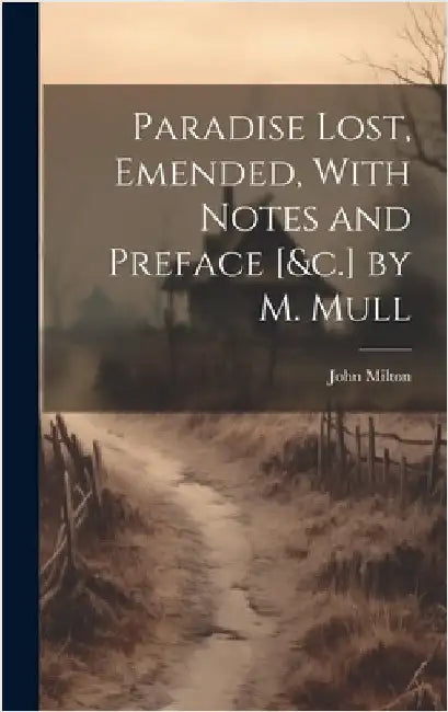 Paradise Lost, Emended, With Notes and Preface [&c.] by M. Mull by Milton, John