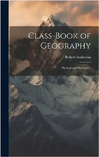 Class-Book of Geography: Physical and Descriptive by Anderson, Robert