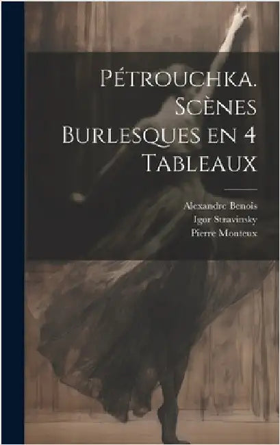 Pétrouchka. Scènes burlesques en 4 tableaux by Stravinsky, Igor