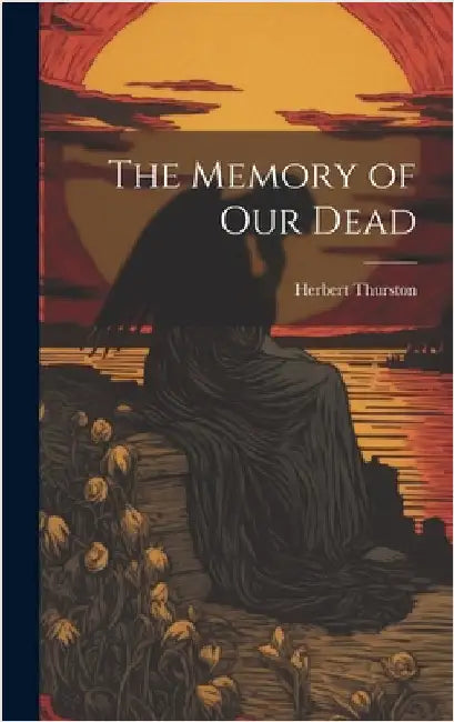 The Memory of our Dead by Thurston, Herbert