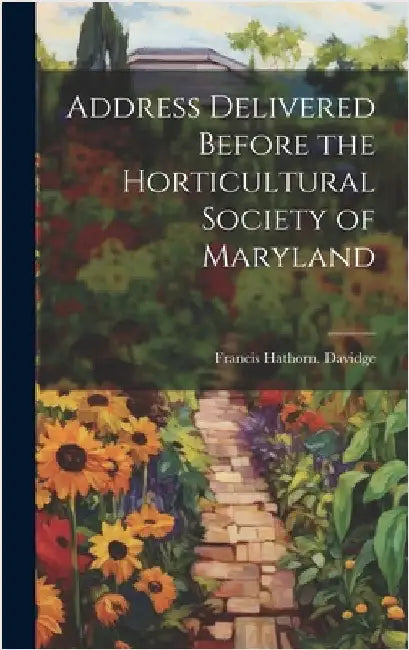Address Delivered Before the Horticultural Society of Maryland by Davidge, Francis Hathorn [From Old C.