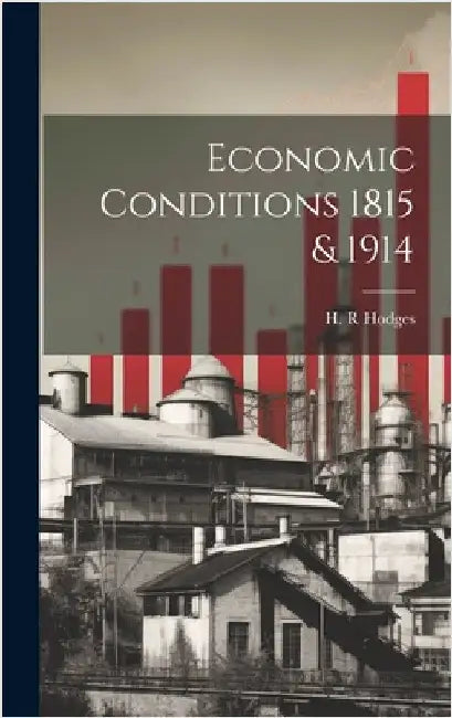 Economic Conditions 1815 & 1914 by Hodges, H. R.