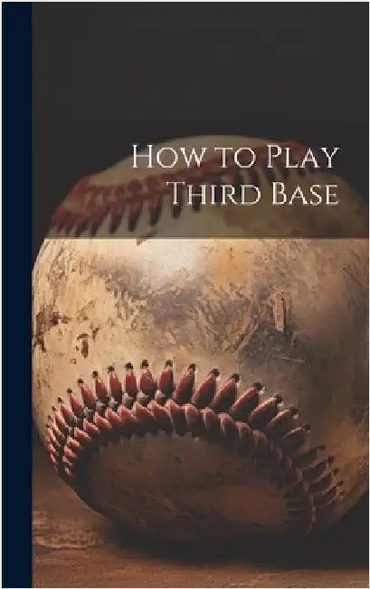 How to Play Third Base by Anonymous