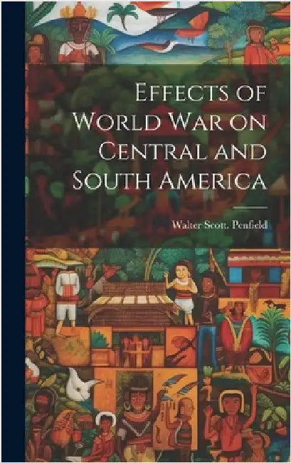 Effects of World war on Central and South America by Penfield, Walter Scott [From Old Cat