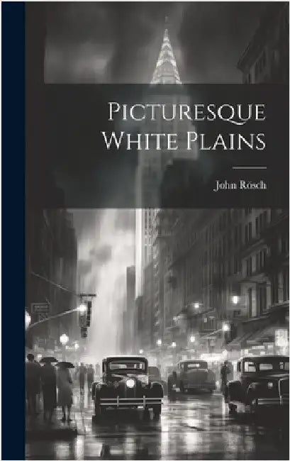 Picturesque White Plains by [Rösch, John] [From Old Catalog]