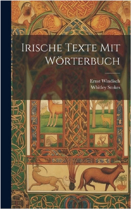 Irische Texte mit Wörterbuch by Whitley Stokes, Ernst Windisch