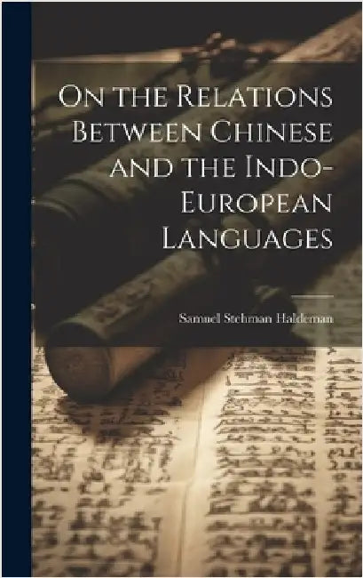 On the Relations Between Chinese and the Indo-European Languages by Haldeman, Samuel Stehman
