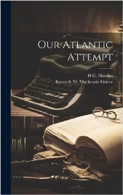Our Atlantic Attempt by Hawker, H. G. 1889-1921