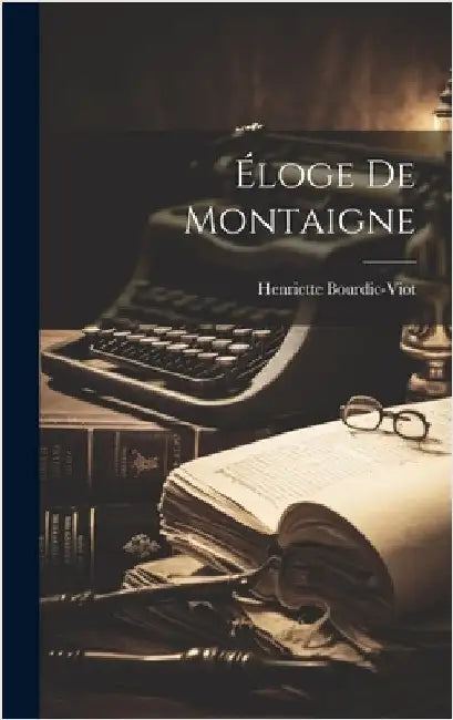 Éloge de Montaigne by Henriette, Bourdic-Viot