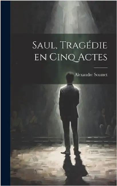 Saul, tragédie en cinq actes by Soumet, Alexandre