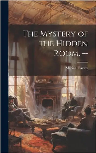 The Mystery of the Hidden Room. -- by Harvey, Marion
