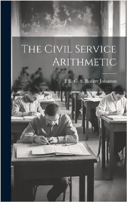 The Civil Service Arithmetic by Robert Johnston, F. R. G. S.