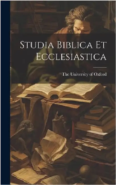 Studia Biblica et Ecclesiastica by The University of Oxford