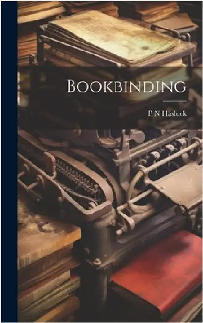 Bookbinding by Hasluck, P. N.