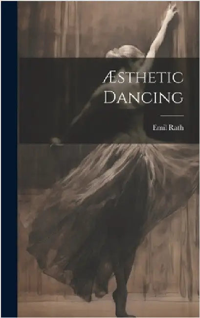 Æsthetic Dancing by Rath, Emil