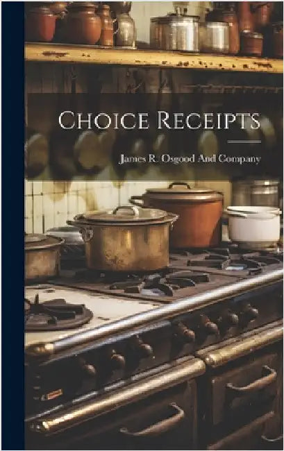 Choice Receipts by James R Osgood and Company