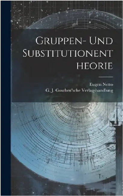 Gruppen- und Substitutionentheorie by Netto, Eugen