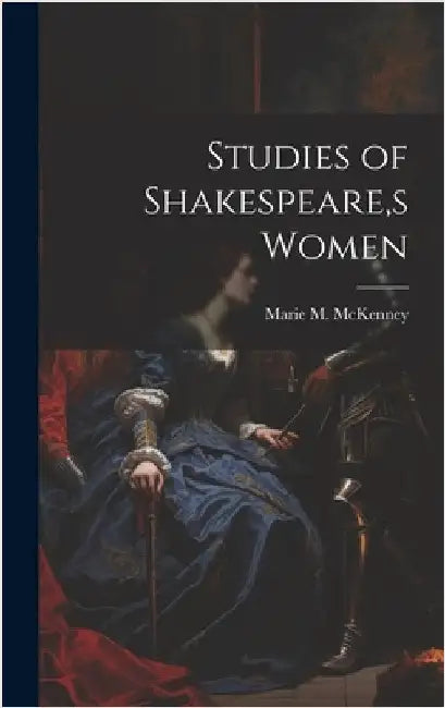 Studies of Shakespeare, s Women by McKenney, Marie M.