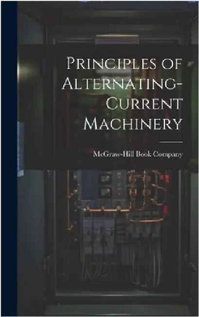 Principles of Alternating-Current Machinery by McGraw-Hill Book Company