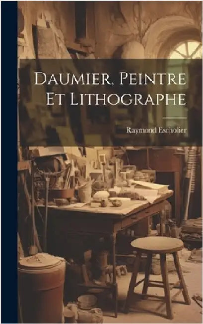 Daumier, peintre et lithographe by Escholier, Raymond