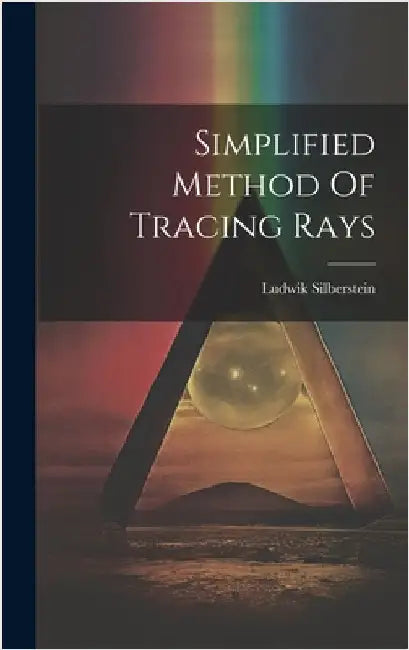 Simplified Method Of Tracing Rays by Silberstein, Ludwik