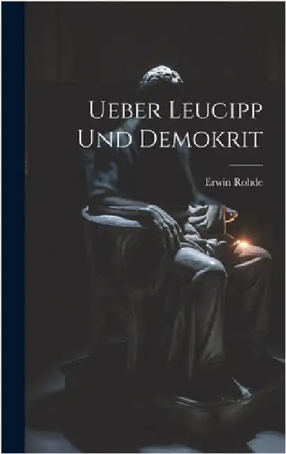 Ueber Leucipp Und Demokrit by Rohde, Erwin