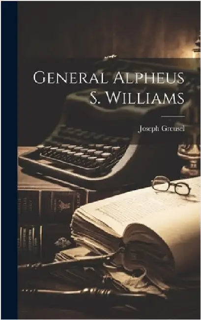 General Alpheus S. Williams by Greusel, Joseph