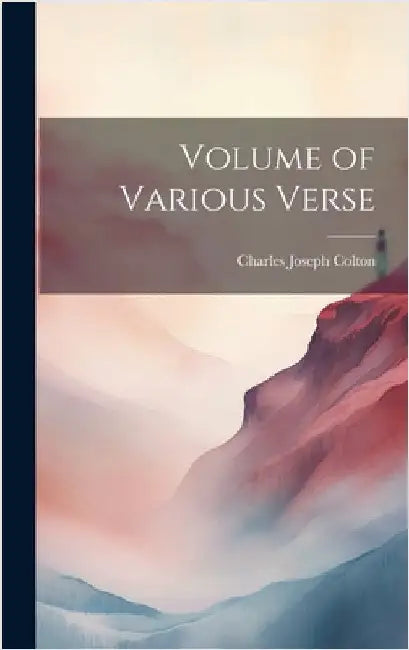 Volume of Various Verse by Colton, Charles Joseph 1868-1916 [F
