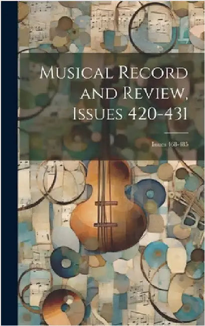 Musical Record and Review, Issues 420-431; issues 468-485 by Anonymous