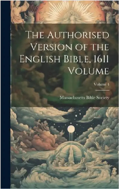 The Authorised Version of the English Bible, 1611 Volume; Volume 4 by Massachusetts Bible Society