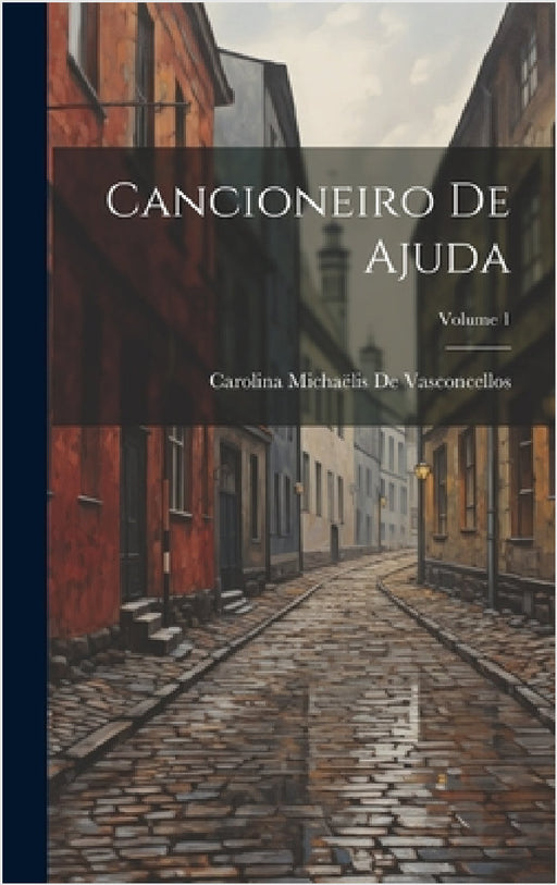 Cancioneiro De Ajuda; Volume 1 by Carolina Michaëlis de Vasconcellos