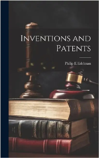 Inventions and Patents by Edelman, Philip E.