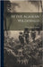 In the Alaskan Wilderness by Gordon, George Byron
