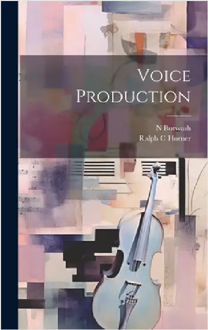 Voice Production by Horner, Ralph C.