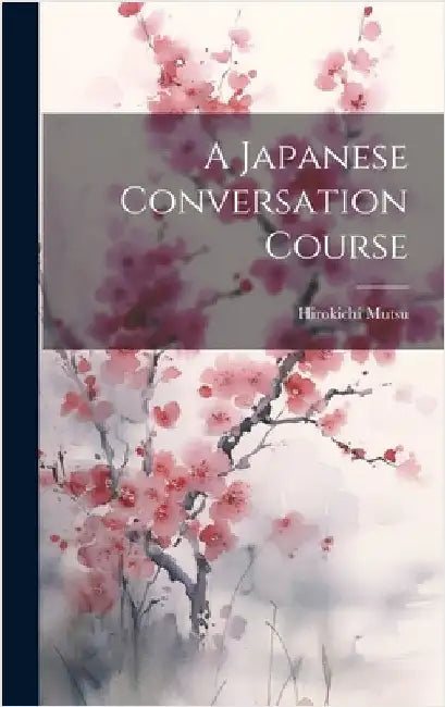 A Japanese Conversation Course by Mutsu, Hirokichi
