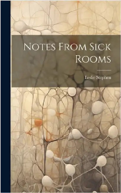 Notes From Sick Rooms by Stephen, Leslie