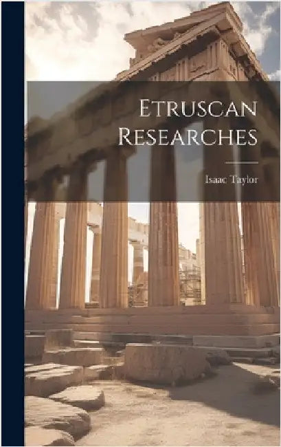 Etruscan Researches by Taylor, Isaac