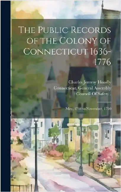 The Public Records of the Colony of Connecticut 1636-1776: May, 1744 to November, 1750 by Trumbull, James Hammond