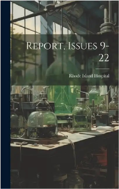 Report, Issues 9-22 by Hospital, Rhode Island
