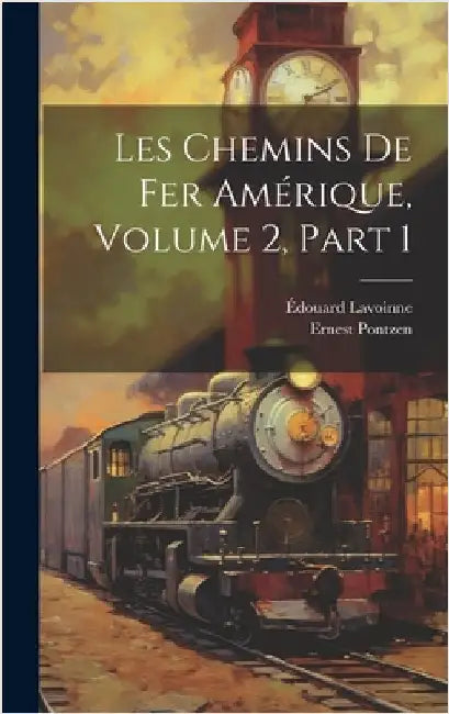 Les Chemins De Fer Amérique, Volume 2, part 1 by Pontzen, Ernest