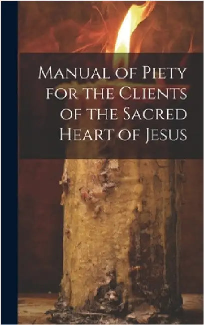 Manual of Piety for the Clients of the Sacred Heart of Jesus by Anonymous