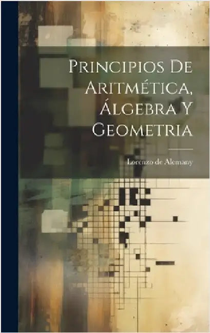 Principios De Aritmética, Álgebra Y Geometria by Alemany, Lorenzo De