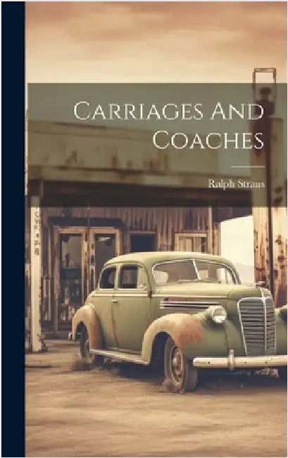 Carriages And Coaches by Straus, Ralph
