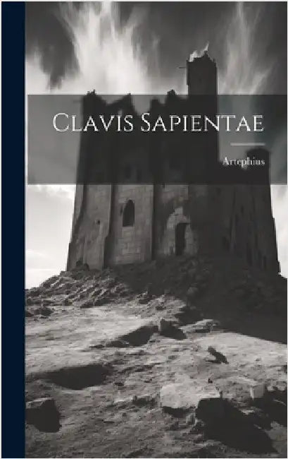 Clavis Sapientae by Artephius