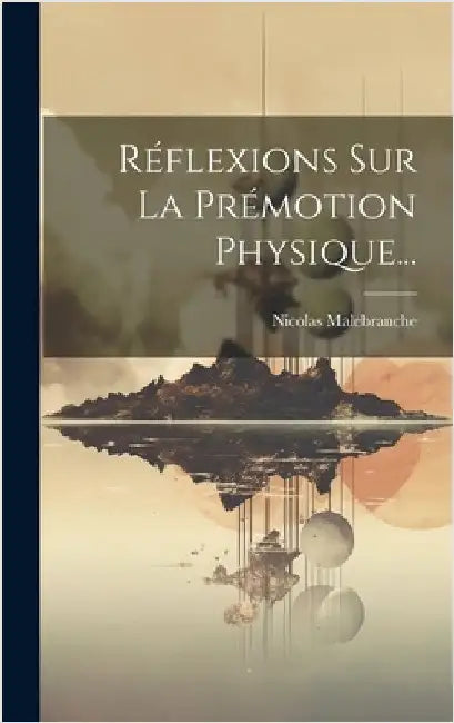 Réflexions Sur La Prémotion Physique... by Malebranche, Nicolas