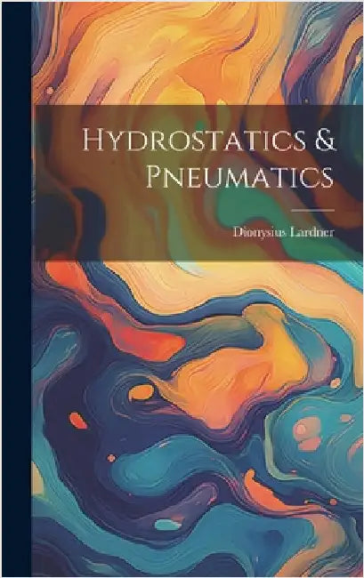 Hydrostatics & Pneumatics by Lardner, Dionysius