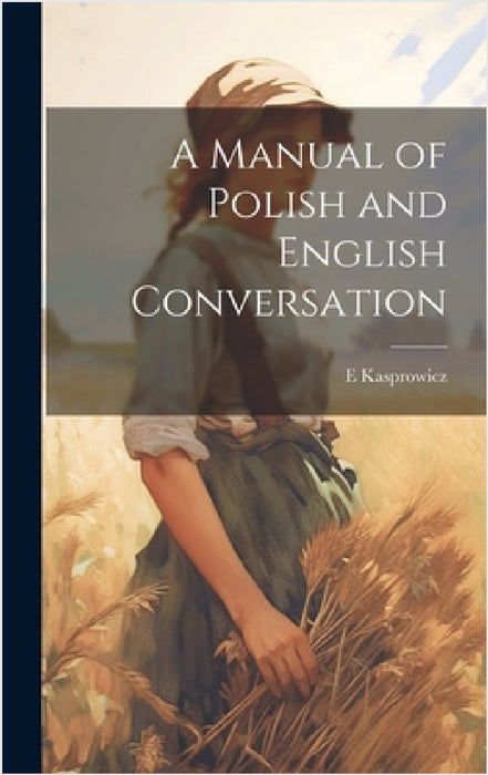 A Manual of Polish and English Conversation by E. Kasprowicz